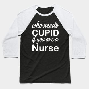 WHO NEEDS CUPID Baseball T-Shirt